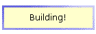 Building!